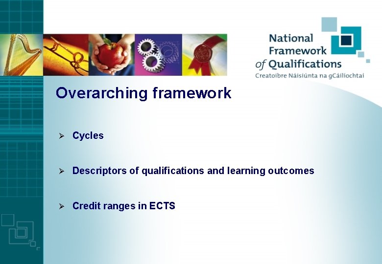 Overarching framework Ø Cycles Ø Descriptors of qualifications and learning outcomes Ø Credit ranges