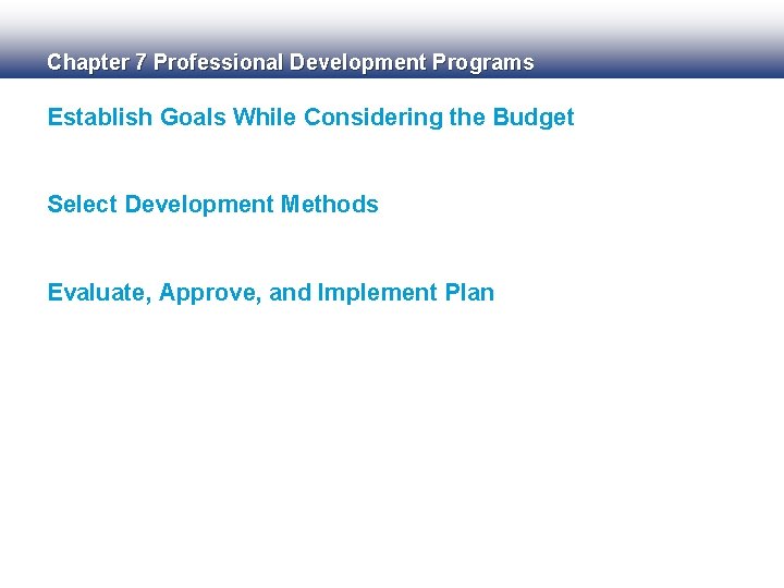 Chapter 7 Professional Development Programs Establish Goals While Considering the Budget Select Development Methods