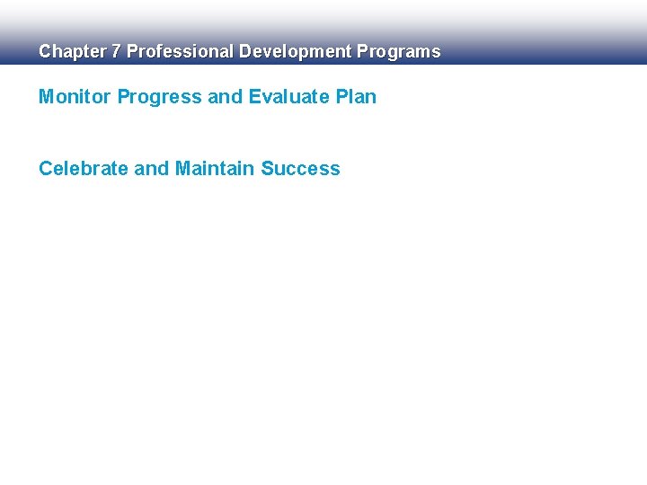Chapter 7 Professional Development Programs Monitor Progress and Evaluate Plan Celebrate and Maintain Success
