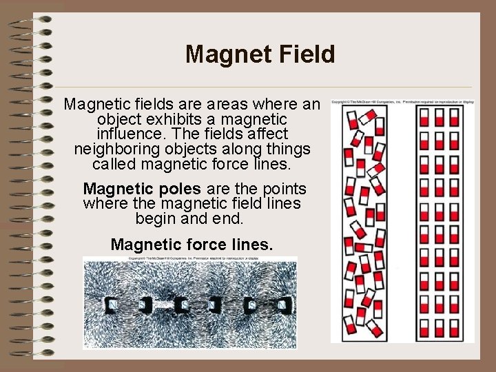 Magnet Field Magnetic fields areas where an object exhibits a magnetic influence. The fields
