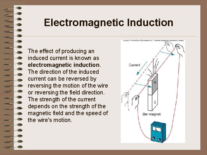 Electromagnetic Induction The effect of producing an induced current is known as electromagnetic induction.