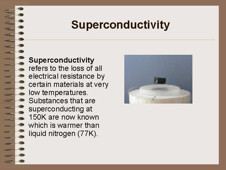 Superconductivity refers to the loss of all electrical resistance by certain materials at very