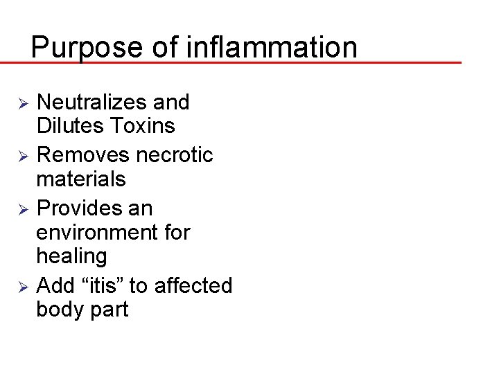 Purpose of inflammation Neutralizes and Dilutes Toxins Ø Removes necrotic materials Ø Provides an