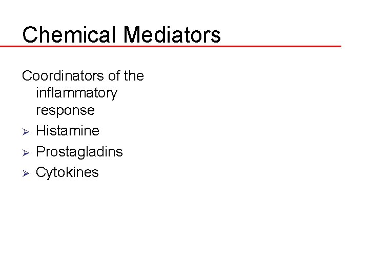 Chemical Mediators Coordinators of the inflammatory response Ø Histamine Ø Prostagladins Ø Cytokines 