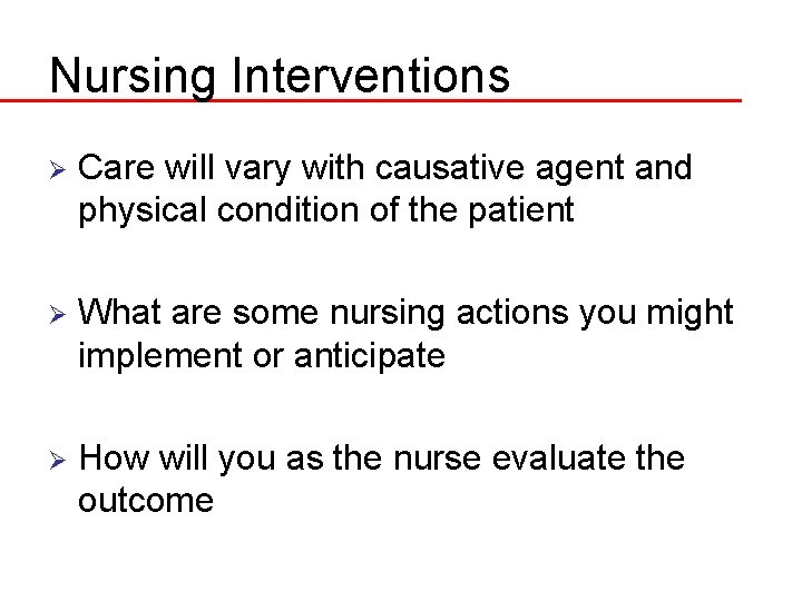 Nursing Interventions Ø Care will vary with causative agent and physical condition of the