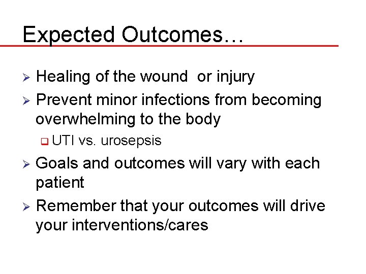 Expected Outcomes… Healing of the wound or injury Ø Prevent minor infections from becoming