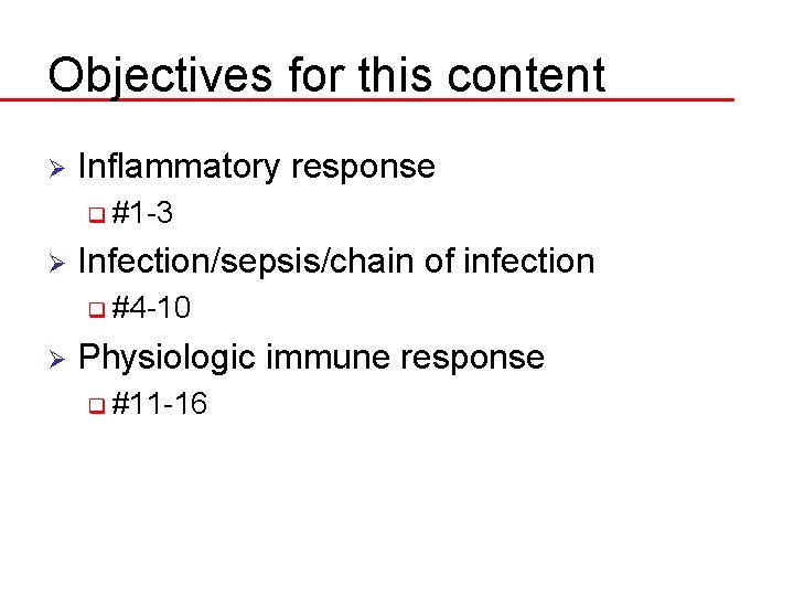 Objectives for this content Ø Inflammatory response q #1 -3 Ø Infection/sepsis/chain of infection