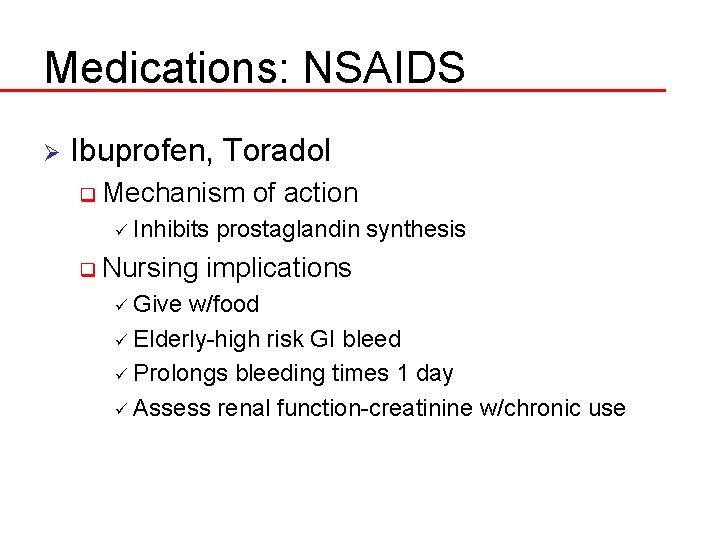 Medications: NSAIDS Ø Ibuprofen, Toradol q Mechanism ü Inhibits q Nursing ü Give of