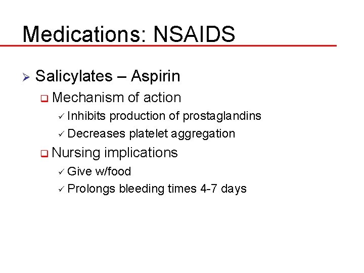 Medications: NSAIDS Ø Salicylates – Aspirin q Mechanism of action ü Inhibits production of