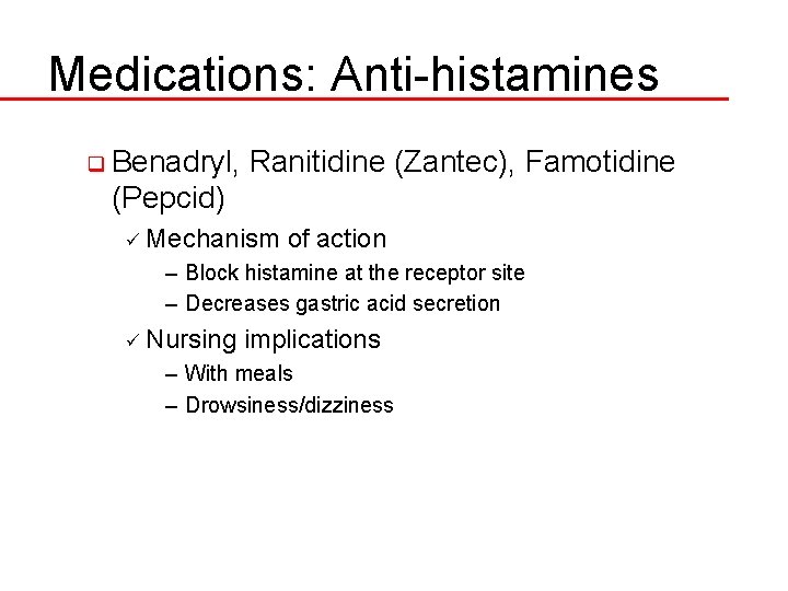 Medications: Anti-histamines q Benadryl, Ranitidine (Zantec), Famotidine (Pepcid) ü Mechanism of action – Block