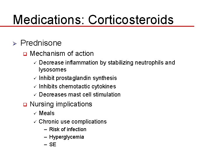 Medications: Corticosteroids Ø Prednisone q Mechanism of action ü ü q Decrease inflammation by