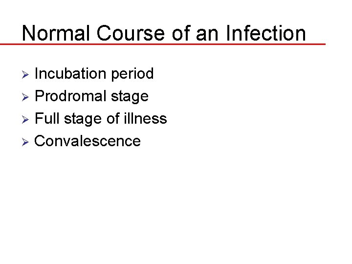 Normal Course of an Infection Incubation period Ø Prodromal stage Ø Full stage of