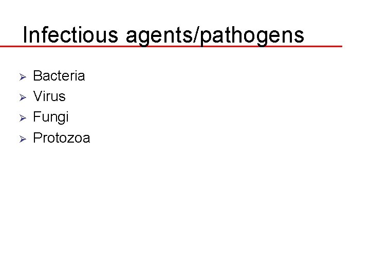 Infectious agents/pathogens Ø Ø Bacteria Virus Fungi Protozoa 