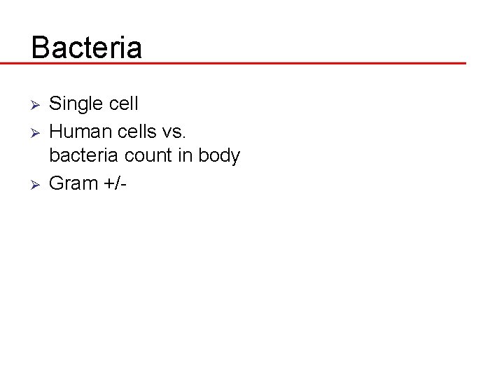 Bacteria Ø Ø Ø Single cell Human cells vs. bacteria count in body Gram