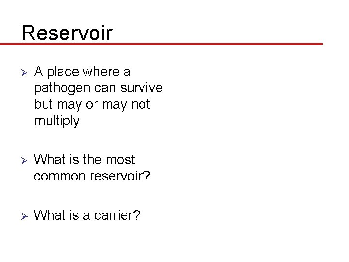 Reservoir Ø A place where a pathogen can survive but may or may not