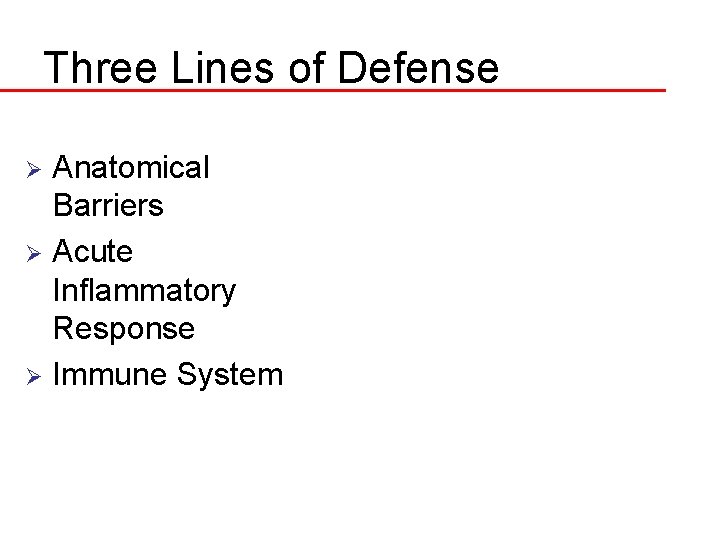 Three Lines of Defense Anatomical Barriers Ø Acute Inflammatory Response Ø Immune System Ø