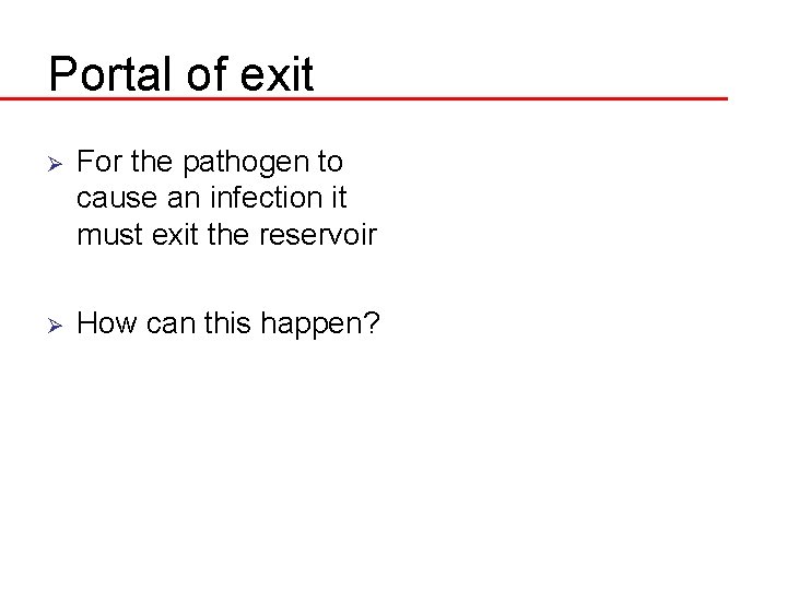 Portal of exit Ø For the pathogen to cause an infection it must exit