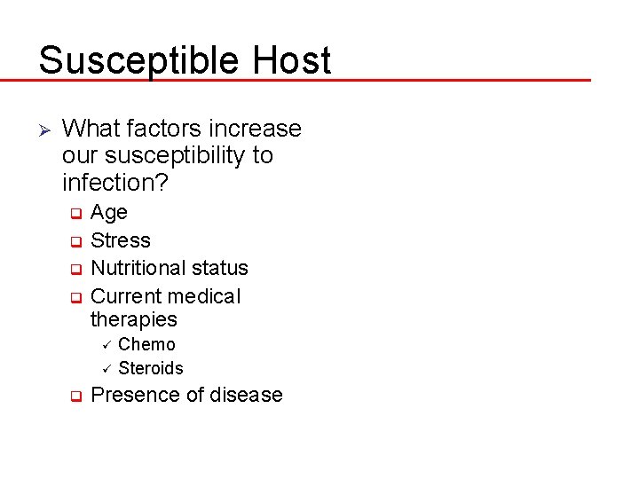 Susceptible Host Ø What factors increase our susceptibility to infection? Age q Stress q