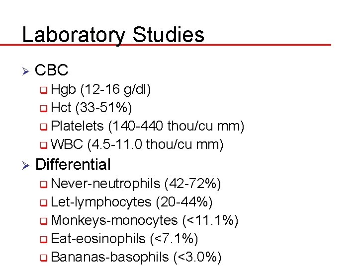 Laboratory Studies Ø CBC q Hgb (12 -16 g/dl) q Hct (33 -51%) q