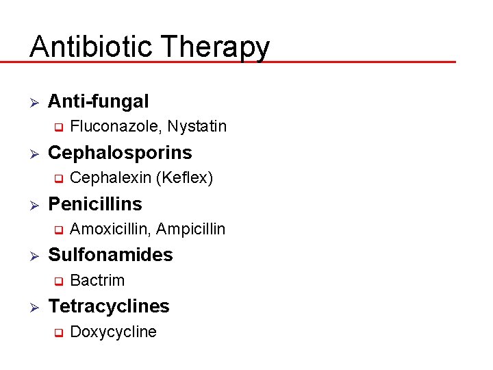 Antibiotic Therapy Ø Anti-fungal q Ø Cephalosporins q Ø Amoxicillin, Ampicillin Sulfonamides q Ø