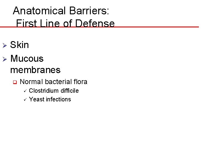 Anatomical Barriers: First Line of Defense Skin Ø Mucous membranes Ø q Normal bacterial