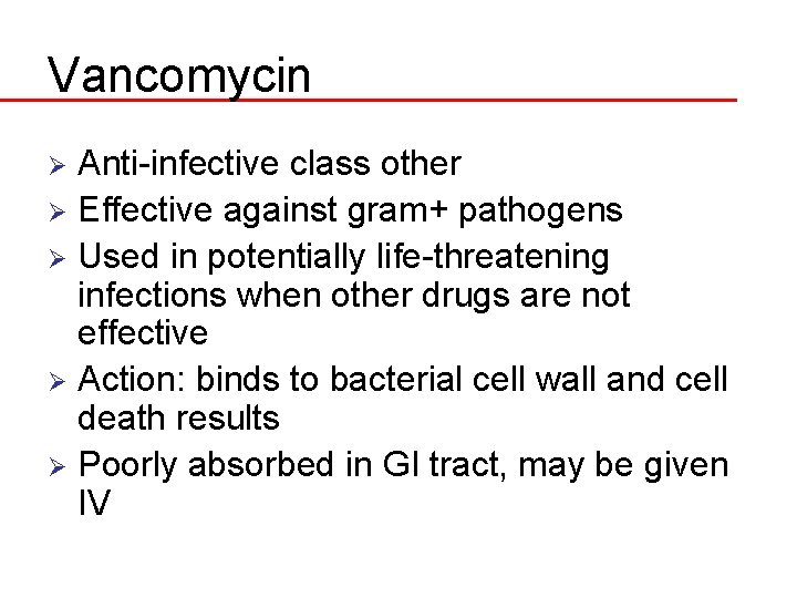 Vancomycin Anti-infective class other Ø Effective against gram+ pathogens Ø Used in potentially life-threatening