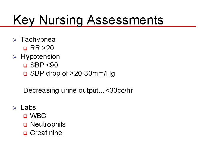 Key Nursing Assessments Ø Ø Tachypnea q RR >20 Hypotension q SBP <90 q