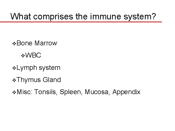 What comprises the immune system? v. Bone Marrow v. WBC v. Lymph system v.