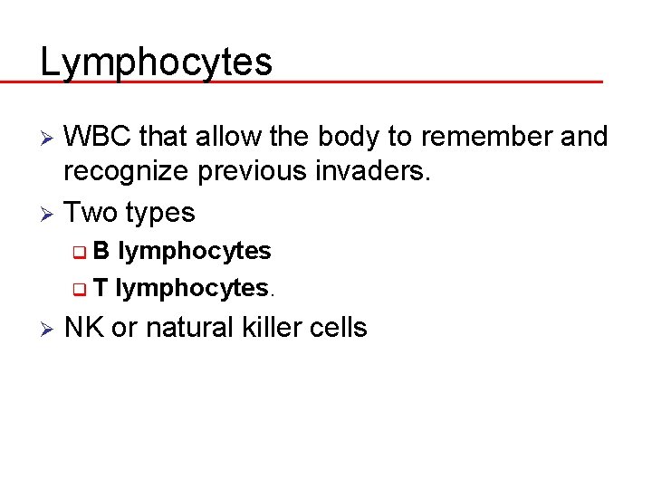 Lymphocytes WBC that allow the body to remember and recognize previous invaders. Ø Two