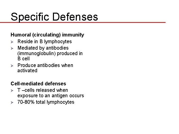 Specific Defenses Humoral (circulating) immunity Ø Reside in B lymphocytes Ø Mediated by antibodies