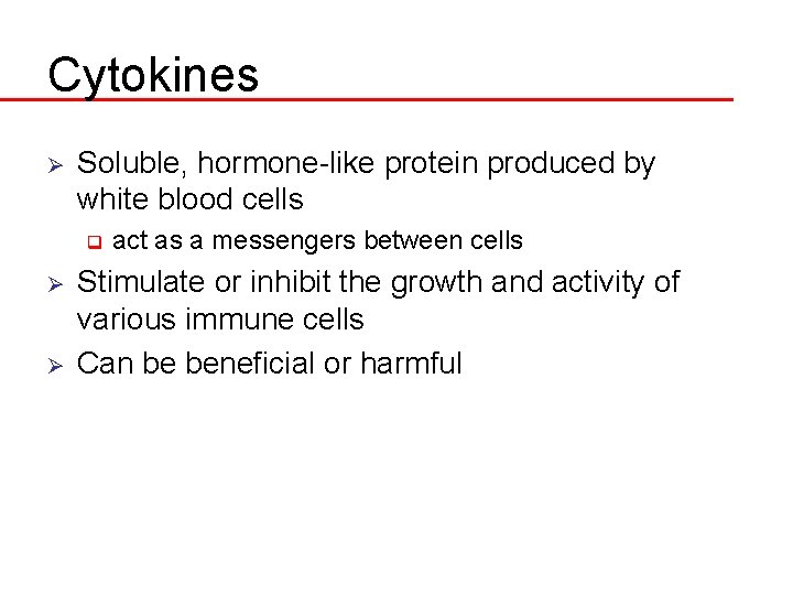 Cytokines Ø Soluble, hormone-like protein produced by white blood cells q Ø Ø act