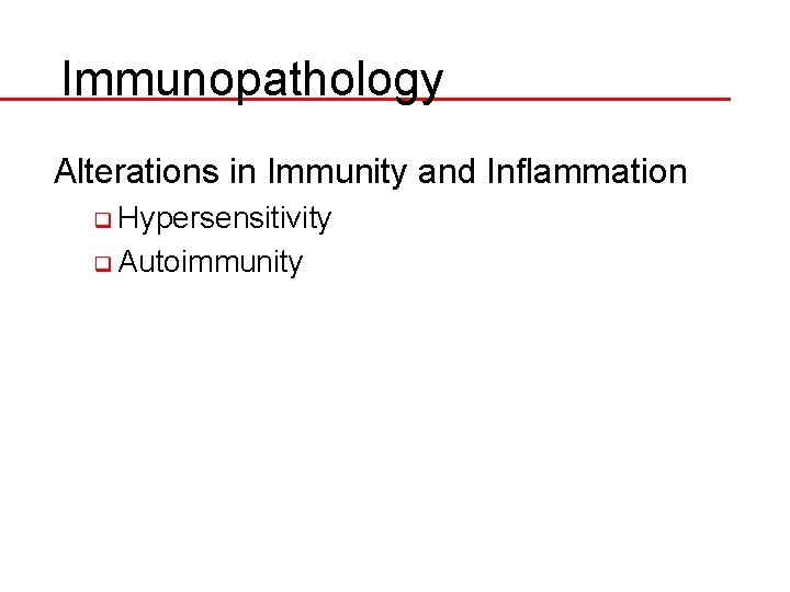 Immunopathology Alterations in Immunity and Inflammation q Hypersensitivity q Autoimmunity 