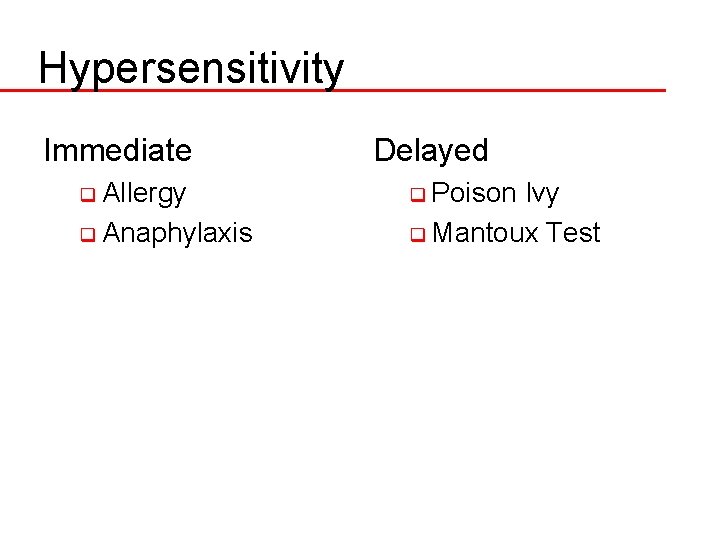 Hypersensitivity Immediate q Allergy q Anaphylaxis Delayed q Poison Ivy q Mantoux Test 