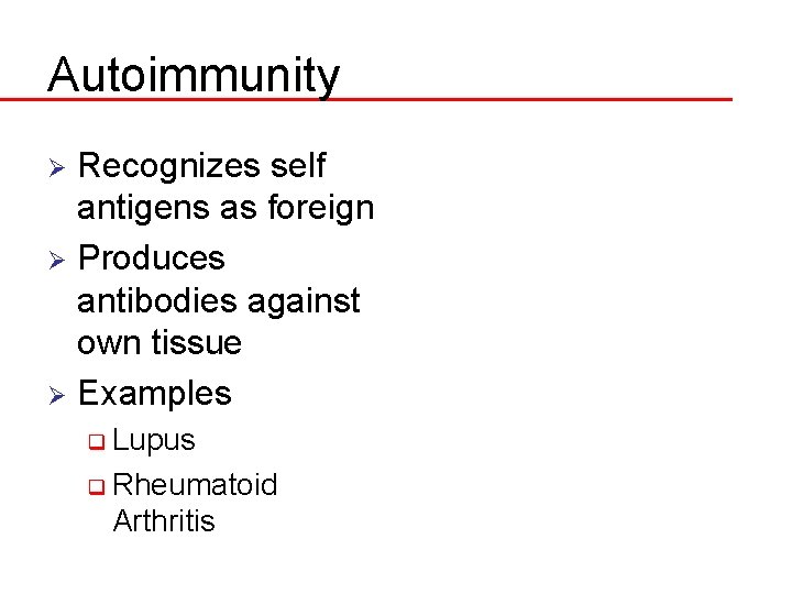 Autoimmunity Recognizes self antigens as foreign Ø Produces antibodies against own tissue Ø Examples