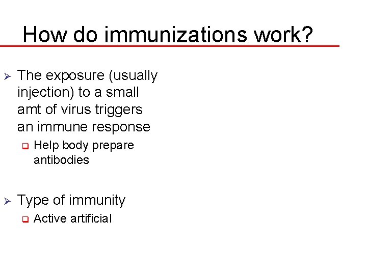 How do immunizations work? Ø The exposure (usually injection) to a small amt of