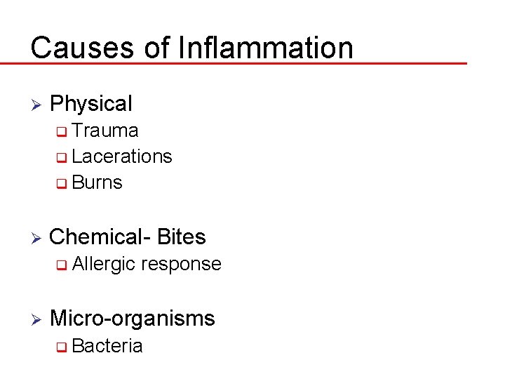 Causes of Inflammation Ø Physical q Trauma q Lacerations q Burns Ø Chemical- Bites