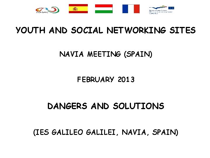 YOUTH AND SOCIAL NETWORKING SITES NAVIA MEETING (SPAIN) FEBRUARY 2013 DANGERS AND SOLUTIONS (IES
