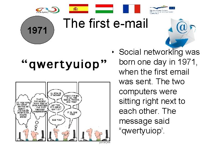 1971 The first e-mail • Social networking was born one day in 1971, when