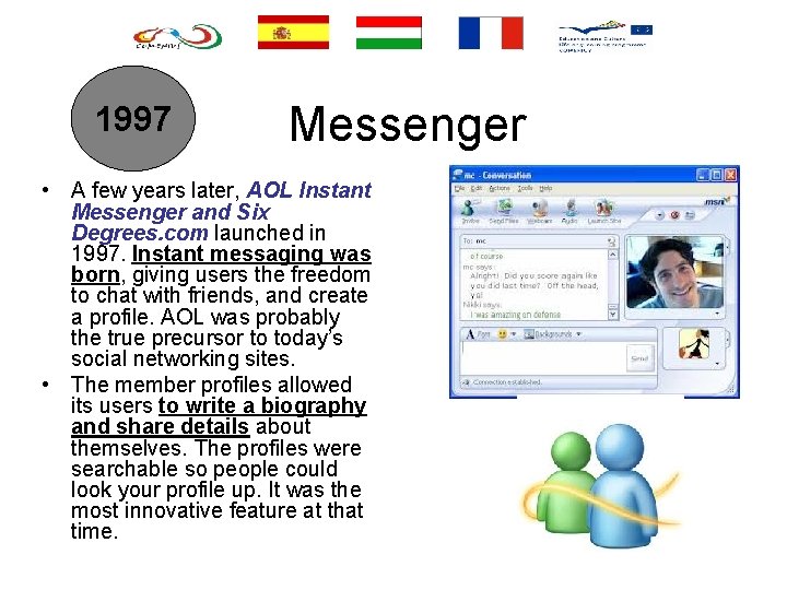 1997 Messenger • A few years later, AOL Instant Messenger and Six Degrees. com