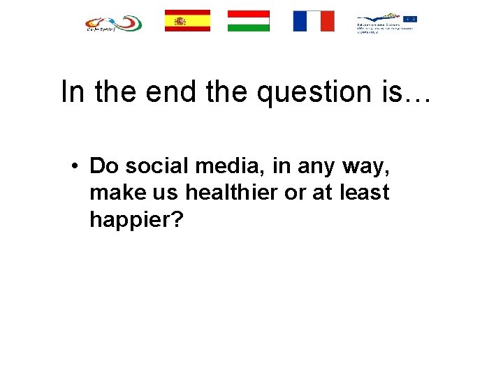 In the end the question is… • Do social media, in any way, make