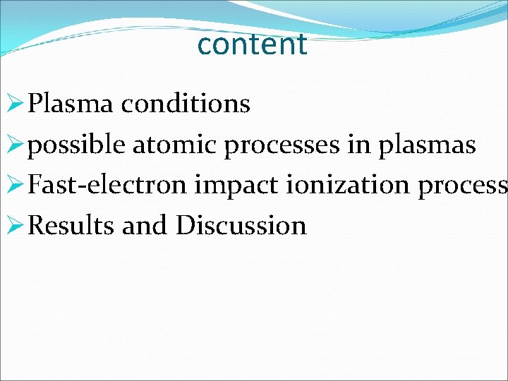 content ØPlasma conditions Øpossible atomic processes in plasmas ØFast-electron impact ionization process ØResults and
