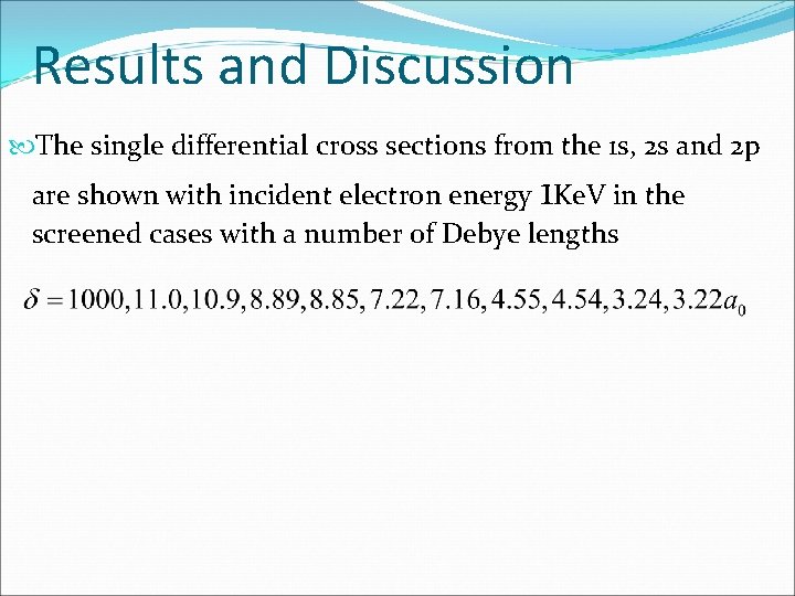 Results and Discussion The single differential cross sections from the 1 s, 2 s