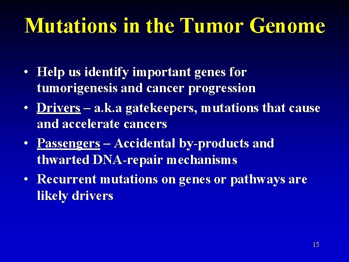 Mutations in the Tumor Genome • Help us identify important genes for tumorigenesis and