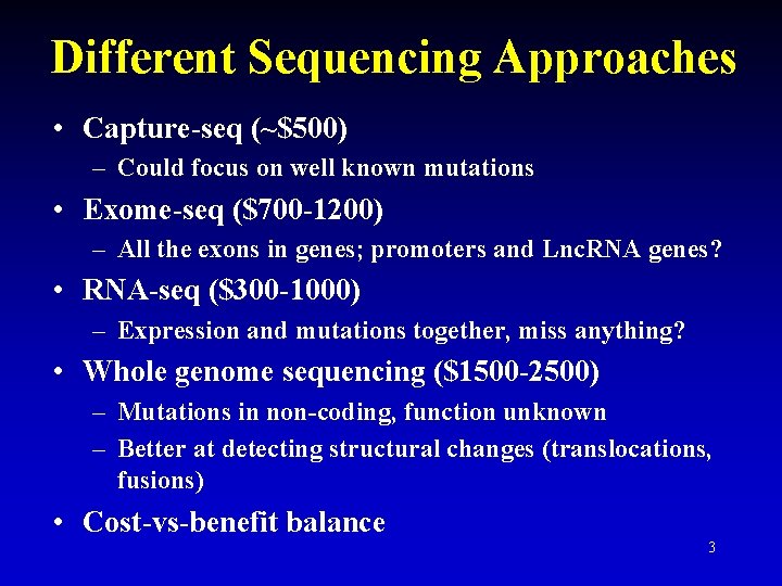 Different Sequencing Approaches • Capture-seq (~$500) – Could focus on well known mutations •