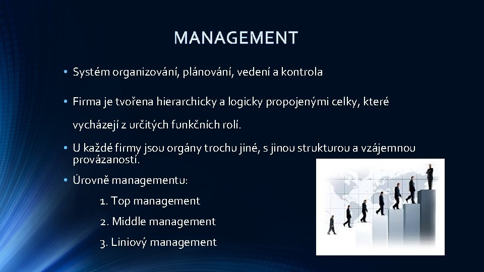 MANAGEMENT • Systém organizování, plánování, vedení a kontrola • Firma je tvořena hierarchicky a