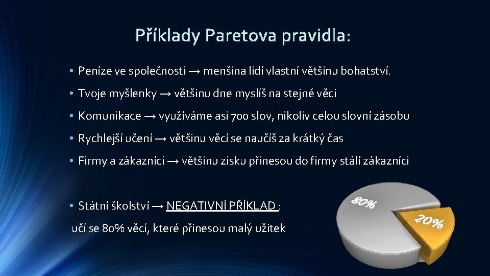 Příklady Paretova pravidla: • Peníze ve společnosti → menšina lidí vlastní většinu bohatství. •