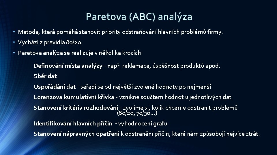 Paretova (ABC) analýza • Metoda, která pomáhá stanovit priority odstraňování hlavních problémů firmy. •