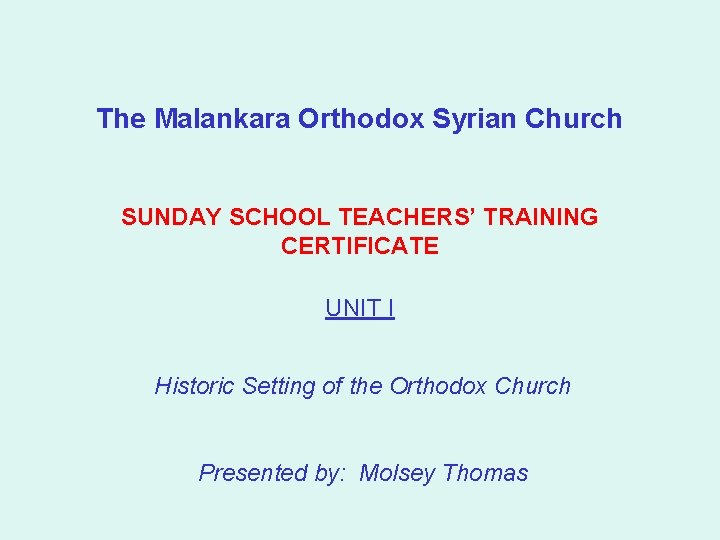 The Malankara Orthodox Syrian Church SUNDAY SCHOOL TEACHERS’ TRAINING CERTIFICATE UNIT I Historic Setting