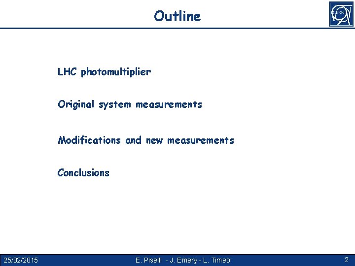 Outline LHC photomultiplier Original system measurements Modifications and new measurements Conclusions 25/02/2015 E. Piselli