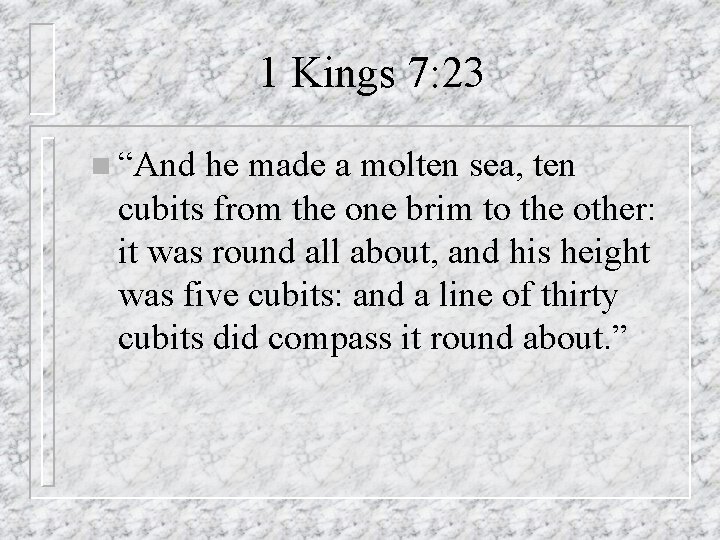 1 Kings 7: 23 n “And he made a molten sea, ten cubits from